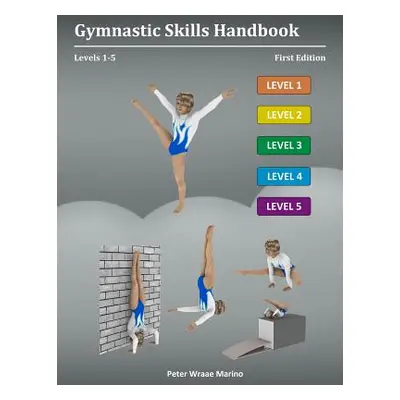 "Gymnastic Skills Handbook: Levels 1-5" - "" ("Marino Peter")