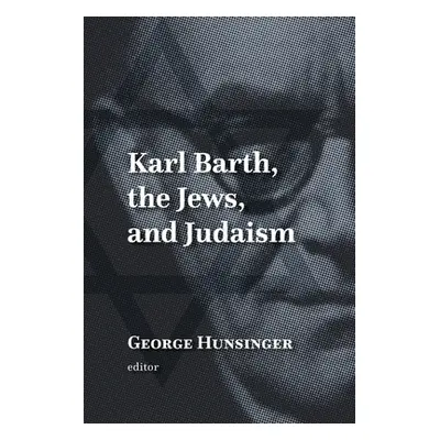 "Karl Barth, the Jews, and Judaism" - "" ("Hunsinger George")