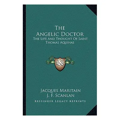 "The Angelic Doctor: The Life and Thought of Saint Thomas Aquinas" - "" ("Maritain Jacques")