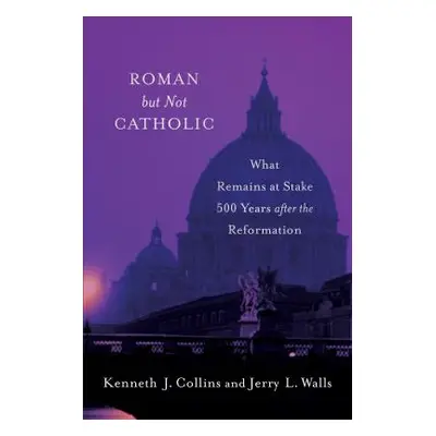 "Roman But Not Catholic: What Remains at Stake 500 Years After the Reformation" - "" ("Walls Jer