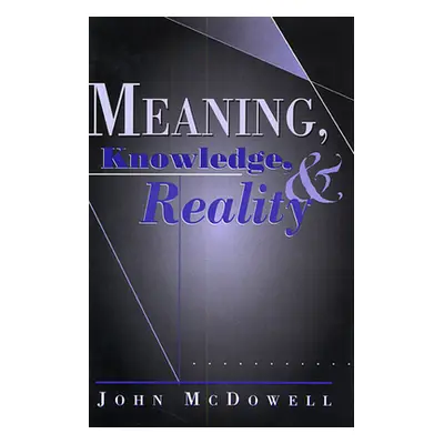 "Meaning, Knowledge, and Reality" - "" ("McDowell John")