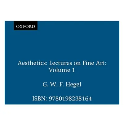 "Aesthetics: Lectures on Fine Art Volume I" - "" ("Hegel G. W. F.")