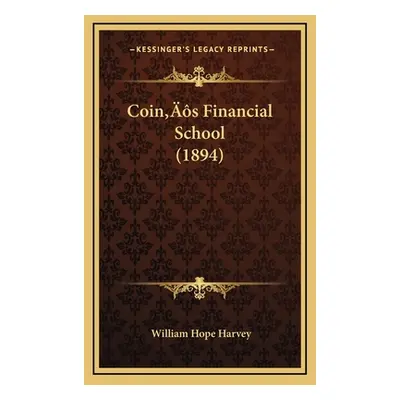 "Coin's Financial School (1894)" - "" ("Harvey William Hope")