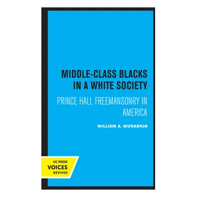 "Middle-Class Blacks in a White Society: Prince Hall Freemansonry in America" - "" ("Muraskin Wi