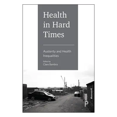 "Health in Hard Times: Austerity and Health Inequalities" - "" ("Pearce Jamie")