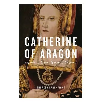 "Catherine of Aragon: Infanta of Spain, Queen of England" - "" ("Earenfight Theresa")