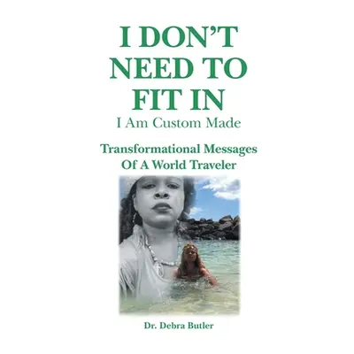 "I Don't Need to Fit In: I Am Custom Made" - "" ("Butler Debra")