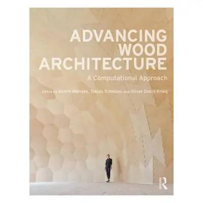 "Advancing Wood Architecture: A Computational Approach" - "" ("Menges Achim")