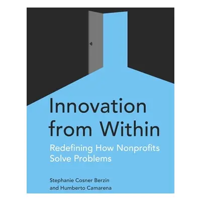 "Innovation from Within: Redefining How Nonprofits Solve Problems" - "" ("Berzin Stephanie")