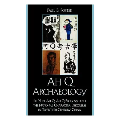 "Ah Q Archaeology: Lu Xun, Ah Q, Ah Q Progeny, and the National Character Discourse in Twentieth