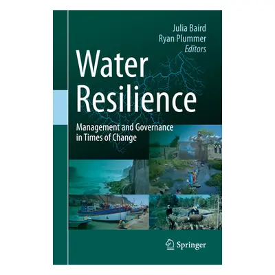 "Water Resilience: Management and Governance in Times of Change" - "" ("Baird Julia")