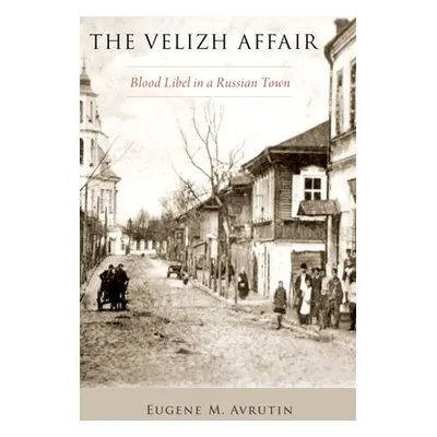 "The Velizh Affair: Blood Libel in a Russian Town" - "" ("Avrutin")