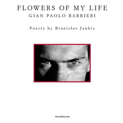 "Gian Paolo Barbieri: Flowers of My Life" - "" ("Barbieri Gian Paolo")