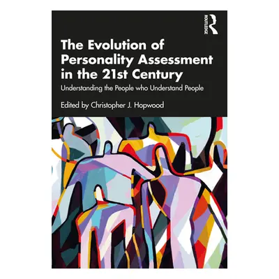 "The Evolution of Personality Assessment in the 21st Century: Understanding the People Who Under