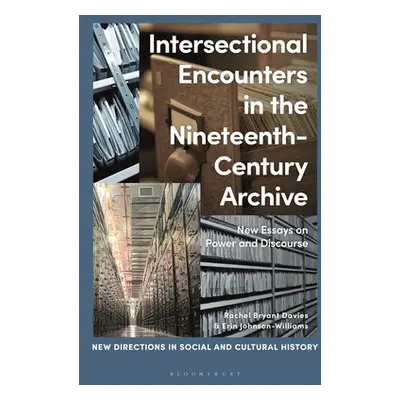 "Intersectional Encounters in the Nineteenth-Century Archive: New Essays on Power and Discourse"