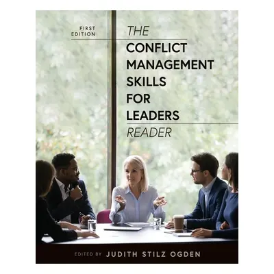 "The Conflict Management Skills for Leaders Reader" - "" ("Ogden Judith Stilz")