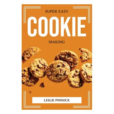 "Super Easy Cookie Making" - "" ("Leslie Pinnock")