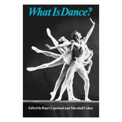 "What Is Dance?: Readings in Theory and Criticism" - "" ("Copeland Roger")