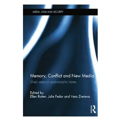 "Memory, Conflict and New Media: Web Wars in Post-Socialist States" - "" ("Rutten Ellen")