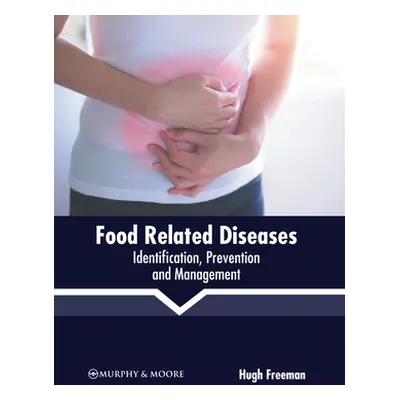 "Food Related Diseases: Identification, Prevention and Management" - "" ("Freeman Hugh")