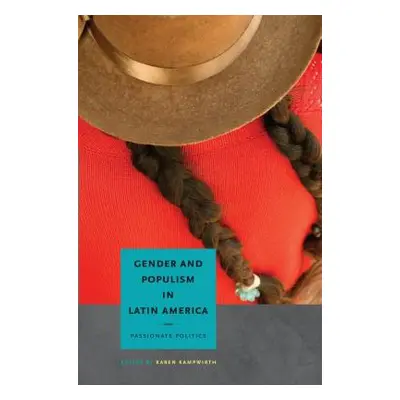 "Gender and Populism in Latin America: Passionate Politics" - "" ("Kampwirth Karen")