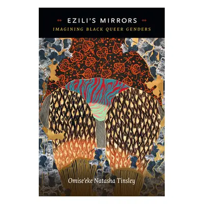 "Ezili's Mirrors: Imagining Black Queer Genders" - "" ("Tinsley Omise'eke Natasha")