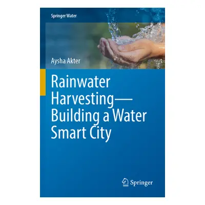 "Rainwater Harvesting--Building a Water Smart City" - "" ("Akter Aysha")