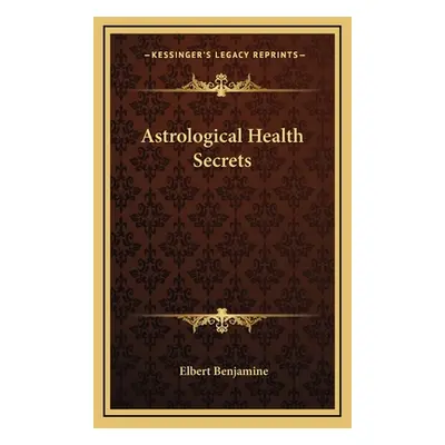 "Astrological Health Secrets" - "" ("Benjamine Elbert")