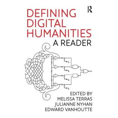 "Defining Digital Humanities: A Reader" - "" ("Terras Melissa")