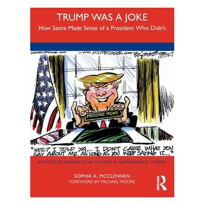 "Trump Was a Joke: How Satire Made Sense of a President Who Didn't" - "" ("McClennen Sophia A.")