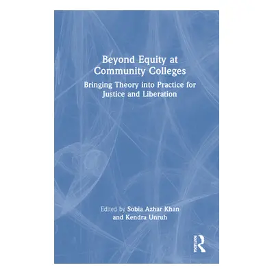 "Beyond Equity at Community Colleges: Bringing Theory into Practice for Justice and Liberation" 