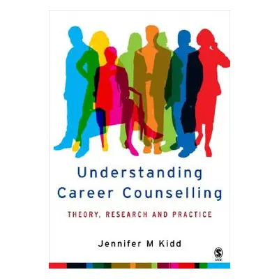 "Understanding Career Counselling: Theory, Research and Practice" - "" ("Kidd Jenny")