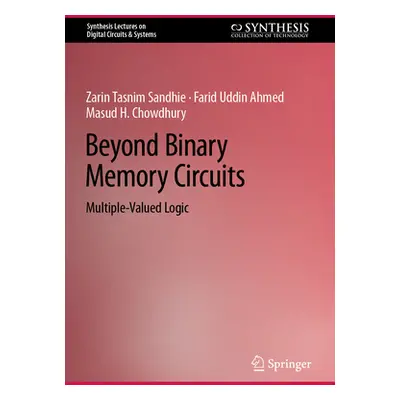 "Beyond Binary Memory Circuits: Multiple-Valued Logic" - "" ("Sandhie Zarin Tasnim")