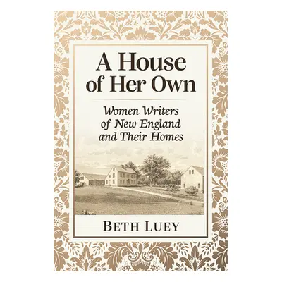 "A House of Her Own: Women Writers of New England and Their Homes" - "" ("Luey Beth")