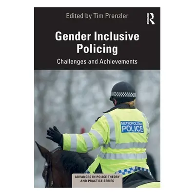 "Gender Inclusive Policing: Challenges and Achievements" - "" ("Prenzler Tim")