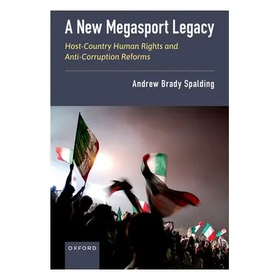 "A New Megasport Legacy: Host-Country Human Rights and Anti-Corruption Reforms" - "" ("Spalding 