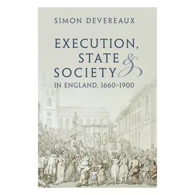 "Execution, State and Society in England, 1660-1900" - "" ("Devereaux Simon")