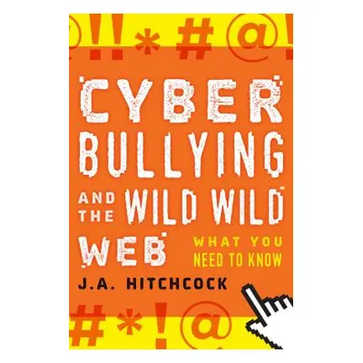 "Cyberbullying and the Wild, Wild Web: What You Need to Know" - "" ("Hitchcock J. a.")