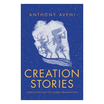 "Creation Stories: Landscapes and the Human Imagination" - "" ("Aveni Anthony")