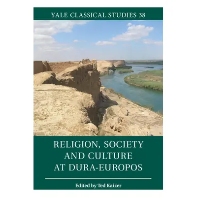 "Religion, Society and Culture at Dura-Europos" - "" ("Kaizer Ted")