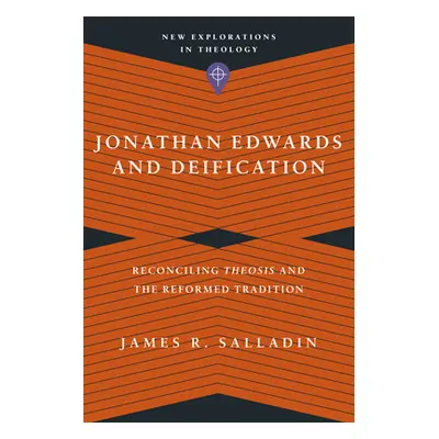 "Jonathan Edwards and Deification: Reconciling Theosis and the Reformed Tradition" - "" ("Sallad