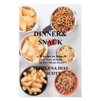 "Dinner&snack: n. 25 Recipes for Dinner & n.25 Types of Snack 28-DAY MEAL PLAN" - "" ("Dias Scot