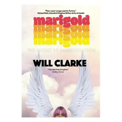 "Marigold: (The Secret to Manifestation)" - "" ("Clarke Will")