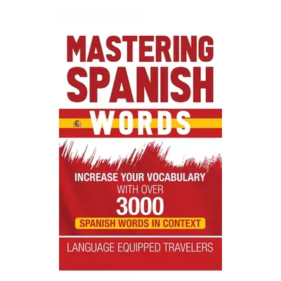 "Mastering Spanish Words: Increase Your Vocabulary with Over 3000 Spanish Words in Context" - ""