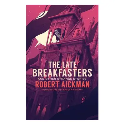 "The Late Breakfasters and Other Strange Stories (Valancourt 20th Century Classics)" - "" ("Aick