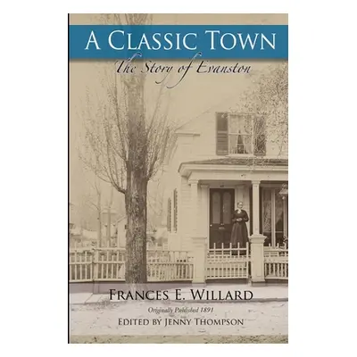 "A Classic Town: The Story of Evanston" - "" ("Thompson Jenny")