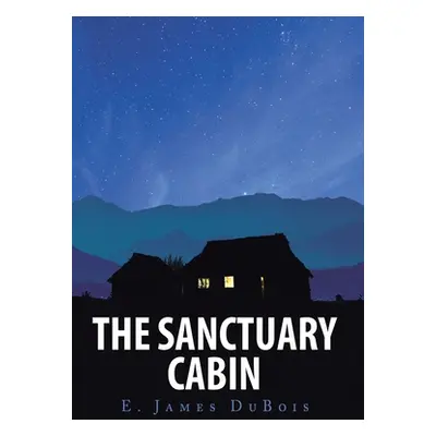 "The Sanctuary Cabin" - "" ("DuBois E. James")