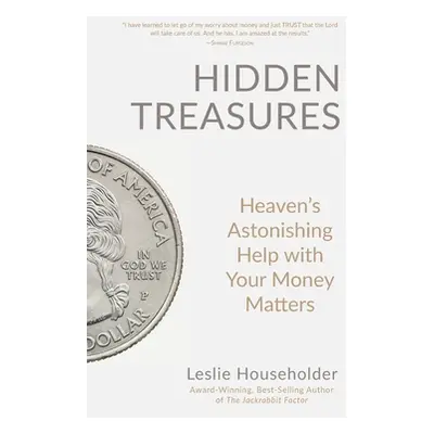 "Hidden Treasures: Heaven's Astonishing Help with Your Money Matters" - "" ("Householder Leslie"