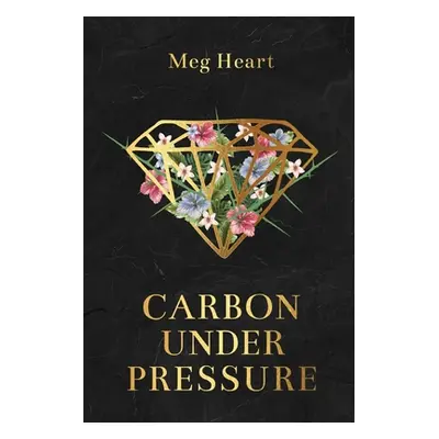 "Carbon Under Pressure" - "" ("Heart Meg")