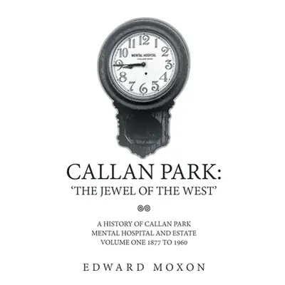 "Callan Park: 'The Jewel of the West': A History of Callan Park Mental Hospital and Estate Volum